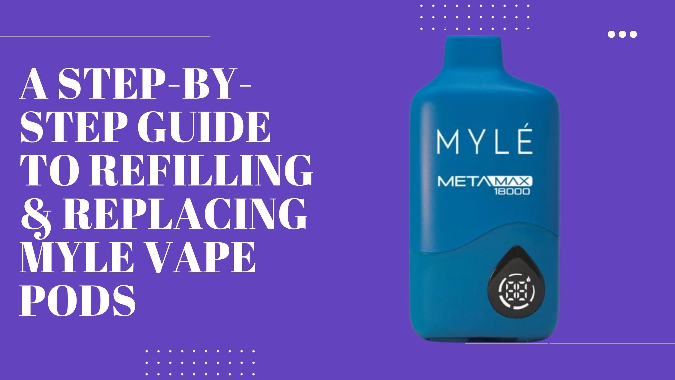 A Step-by-Step Guide to Refilling & Replacing Myle Vape Pods