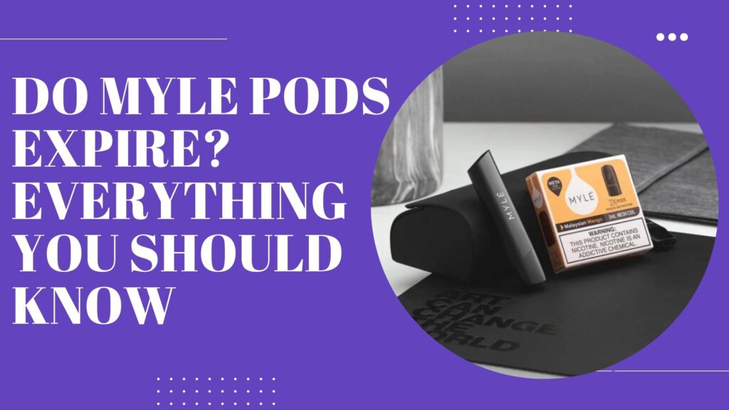 Do Myle Pods Expire