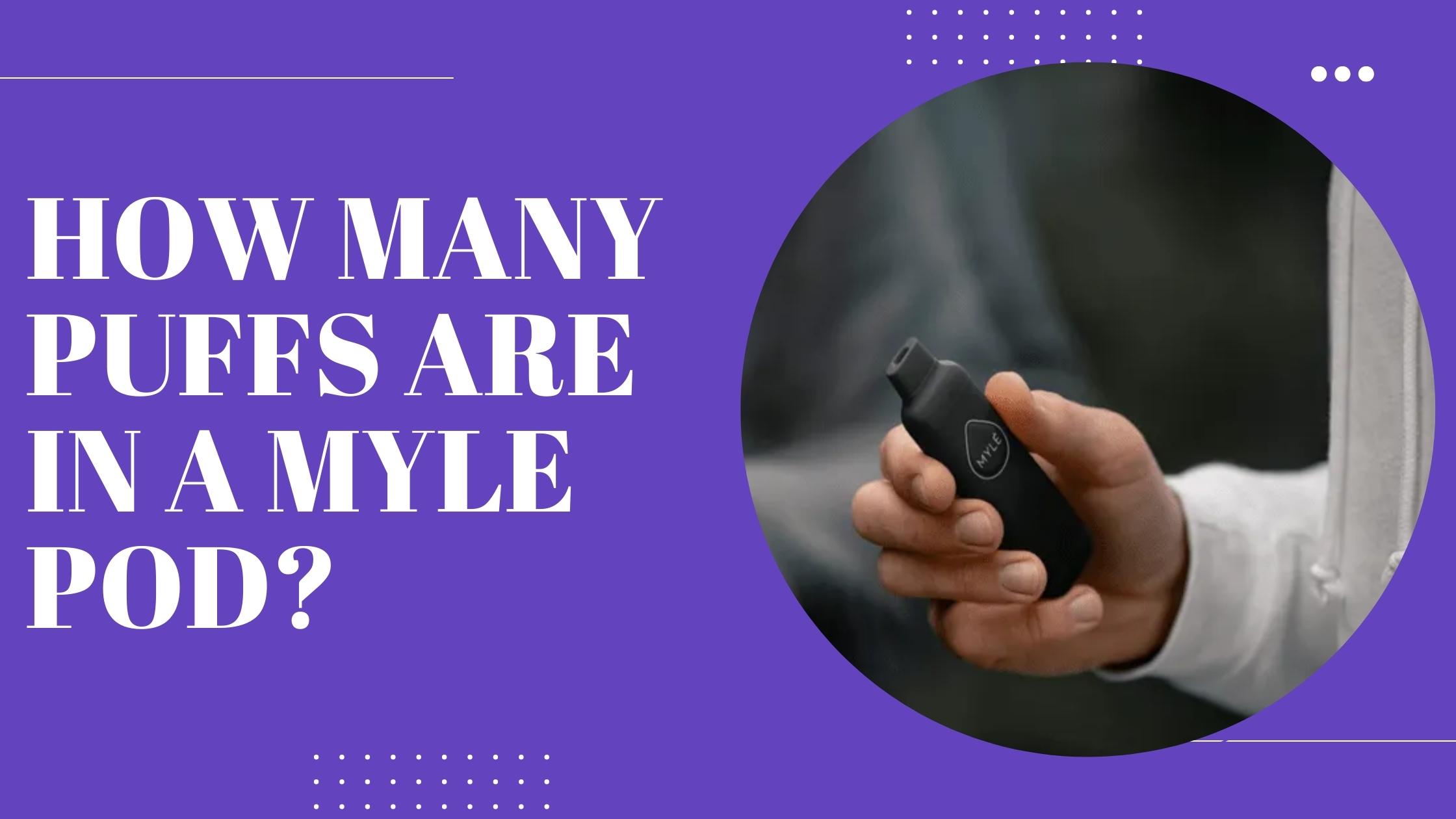 How Many Puffs Are in a Myle Pod