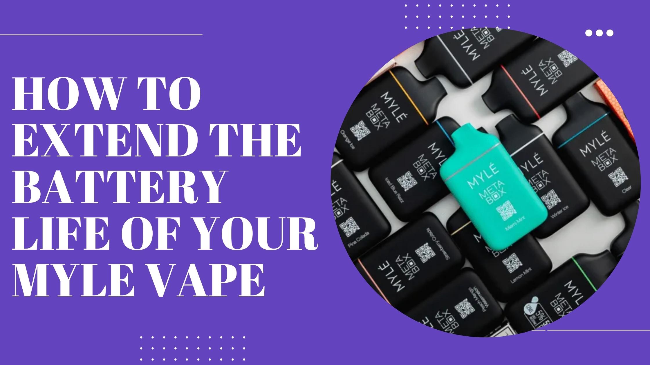 How to Extend the Battery Life of Your Myle Vape