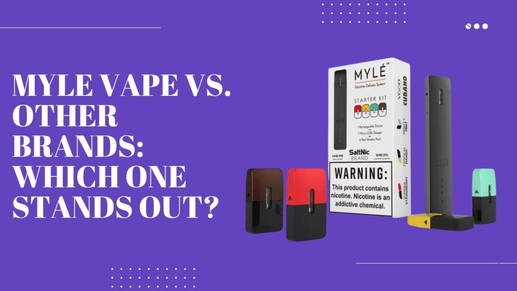 Myle Vape vs. Other Brands_ Which One Stands Out