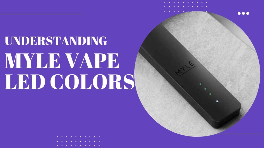 Understanding Myle Vape LED Colors