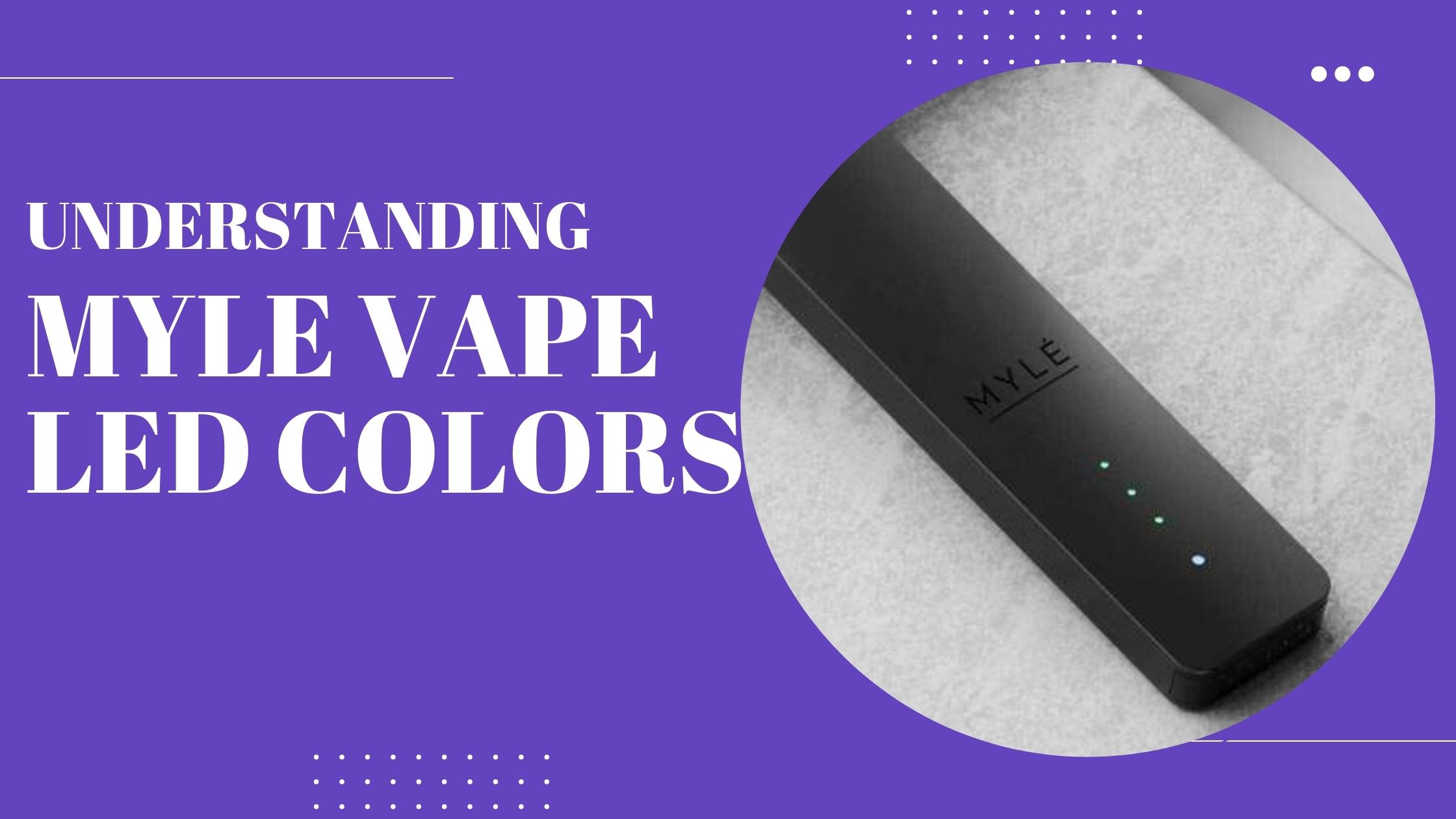 Understanding Myle Vape LED Colors