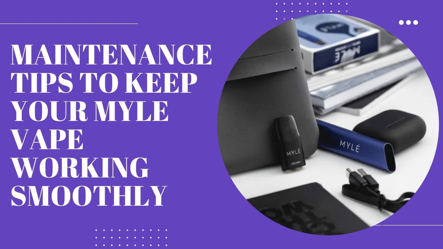 Maintenance Tips to Keep Your Myle Vape Working Smoothly