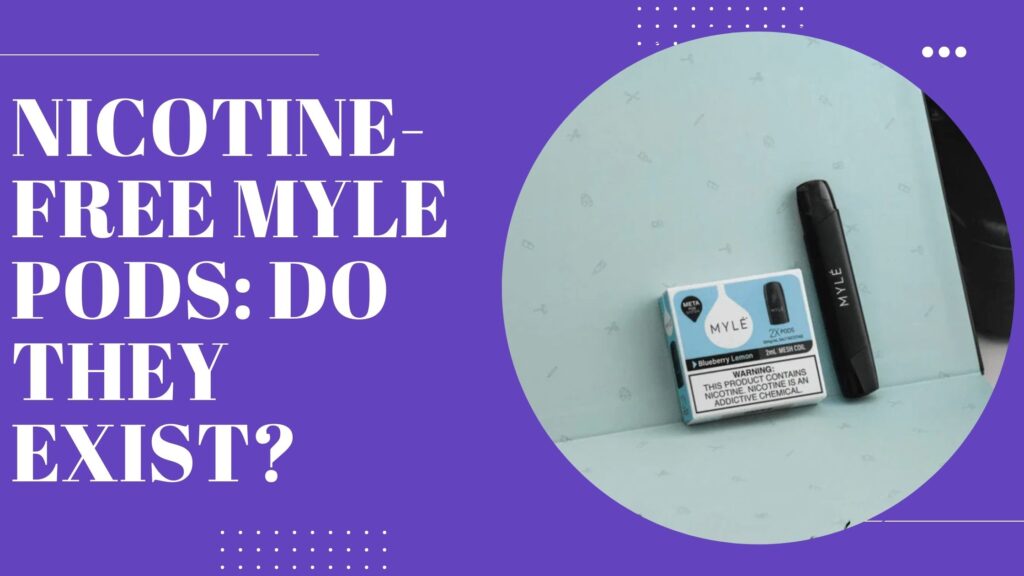 Nicotine-Free Myle Pods Do They Exist