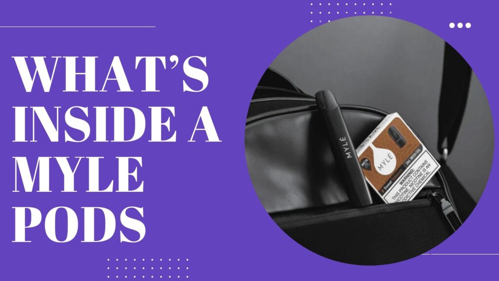 What’s Inside a Myle Pods